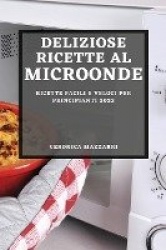 Deliziose Ricette Al Microonde 2022 - Ricette Facili E Veloci Per Principianti