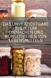 Das Unverzichtbare Buch Zum Einmachen Und Konservieren Von Lebensmitteln
