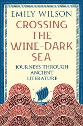 Crossing the Wine-Dark Sea - Journeys through Ancient Literature