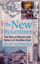 The New Byzantines - The Rise of Greece and Return of the Near East