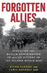 Forgotten Allies - Revealing the Muslim Contribution to Allied Victory in the Second World War