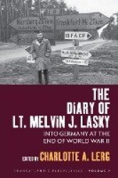 The Diary of Lt. Melvin J. Lasky - Into Germany at the End of World War II