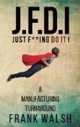 JFDI - A Manufacturing Turnaround - Just f **ing Do It