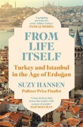 From Life Itself - Turkey and Istanbul in the Age of Erdogan