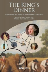 The King’s Dinner - Family, Nation, and Identity on the British Table, 1760-1820