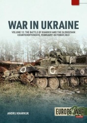 War in Ukraine Volume 12 - The Battle of Kharkiv and the Slobozhan Counteroffensive, February-October 2022