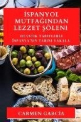 İspanyol Mutfağından Lezzet Şöleni - Otantik Tariflerle İspanya'nın Tadını Yakala