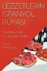 Lezzetlerin İspanyol Rüyası - Otantik İspanyol Mutfağından Tarifler