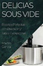 Delicias Sous Vide - Recetas Perfectas con Precisión y Sabor Excepcional
