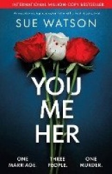 You, Me, Her - An unputdownable psychological thriller with a heart-stopping twist