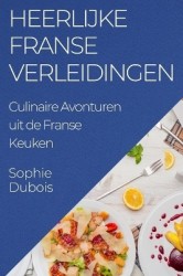 Heerlijke Franse Verleidingen - Culinaire Avonturen uit de Franse Keuken