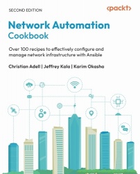 Network Automation Cookbook - Over 100 recipes to effectively configure and manage network infrastructure with Ansible