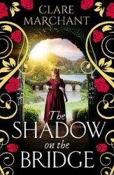The Shadow on the Bridge - A gorgeously gripping and atmospheric historical novel from Clare Marchant