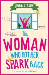 The Woman Who Got Her Spark Back - Discover the hilarious, feel-good read from Fiona Gibson