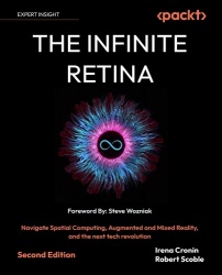 The Infinite Retina - Navigate Spatial Computing, Augmented and Mixed Reality, and the next tech revolution
