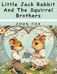 Little Jack Rabbit And The Squirrel Brothers