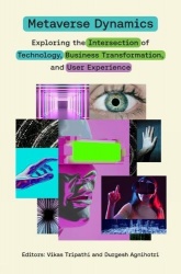 Metaverse Dynamics - Exploring the Intersection of Technology, Business Transformation, and User Experience