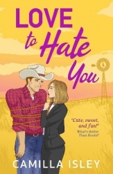 Love to Hate You - A small town, enemies to lovers romantic comedy perfect for fans of Elsie Silver and Lyla Sage