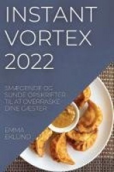 Instant Vortex 2022 - SmÆgende Og Sunde Opskrifter Til at Overraske Dine GÆster