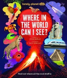 Lonely Planet Kids Where In The World Can I See? - Discover Mind Bending Places & Creatures | Sharks, Dinosaur Fossils & Rockets