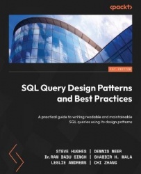 SQL Query Design Patterns and Best Practices - A practical guide to writing readable and maintainable SQL queries using its desi