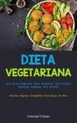 Dieta Vegetariana - Una guía completa para preparar deliciosas recetas veganas sin gluten (Recetas veganas saludables para bajar