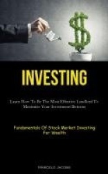 Investing - Learn How To Be The Most Effective Landlord To Maximize Your Investment Returns (Fundamentals Of Stock Market Invest