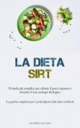 La Dieta Sirt - Il modo più semplice per ridurre il peso corporeo e invertire il tuo orologio biologico (La guida completa per i