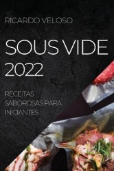 Sous Vide 2022 - Receitas Saborosas Para Iniciantes