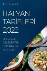 İtalyan Tarİflerİ 2022 - Bölgesel Gelenekten Süpertasta Tarİflerİ