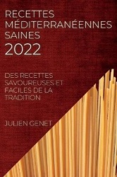 Recettes Méditerranéennes Saines 2022 - Des Recettes Savoureuses Et Faciles de la Tradition