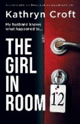 The Girl in Room 12 - A completely addictive and totally unputdownable psychological thriller