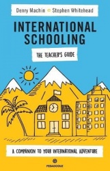 International Schooling - The Teacher's Guide - A Companion To Your International Adventure