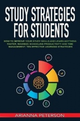 Study Strategies for Students - How to Improve Your Study Skills and Learn Anything Faster, Maximize Schooling Productivity and 