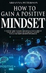 How to Gain a Positive Mindset - The Perfect Guide to Having and Keeping a Positive Mindset for Students. Control and Choose You