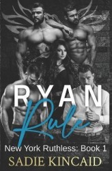Ryan Rule - A Reverse Harem/ Dark Mafia Romance. New York Ruthless Book 1