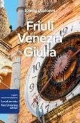 Lonely Planet Friuli Venezia Giulia - Plan the Trip of a Lifetime | Detailed Itineraries & Maps | Insider Tips | Covers Trieste,