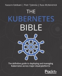 The Kubernetes Bible - The definitive guide to deploying and managing Kubernetes across major cloud platforms