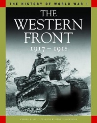 The Western Front 1917-1918 - From Vimy Ridge to Amiens and the Armistice