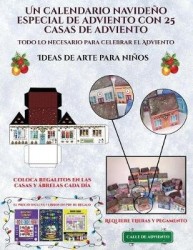 Ideas de arte para niños (Un calendario navideño especial de adviento con 25 casas de adviento): Un calendario de adviento navid