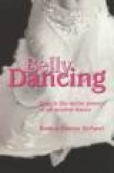 Belly Dancing - Unlock the Secret Power of an Ancient Dance