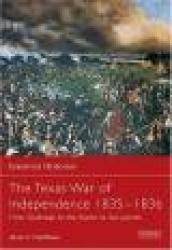 The Texas War of Independence 1835–36 - From Outbreak to the Alamo to San Jacinto