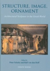 Structure, Image, Ornament: Architectural Sculpture in the Greek World
