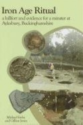 Iron Age Ritual, a Hillfort and Evidence for a Minster at Aylesbury, Buckinghamshire