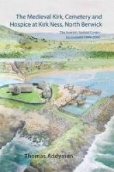 The Medieval Kirk, Cemetery and Hospice at Kirk Ness, North Berwick [With CDROM]