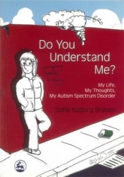 Do You Understand Me? - My Life, My Thoughts, My Autism Spectrum Disorder