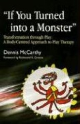 If You Turned into a Monster - Transformation through Play: A Body-Centred Approach to Play Therapy