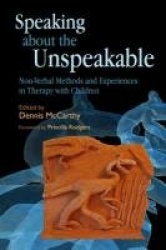 Speaking about the Unspeakable - Non-Verbal Methods and Experiences in Therapy with Children