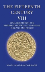 Fifteenth Century VIII - Rule, Redemption and Representations in Late Medieval England and France