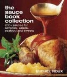 The Sauce Book Collection: 200+ Sauces for Savories, Salads, Seafoods and Sweets